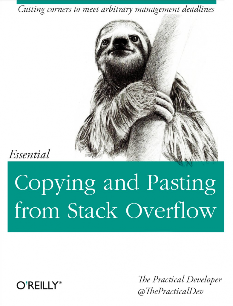 a mock o'reilly book cover with the title "essential copying and pasting from stack overflow" with a picture of a sloton the top